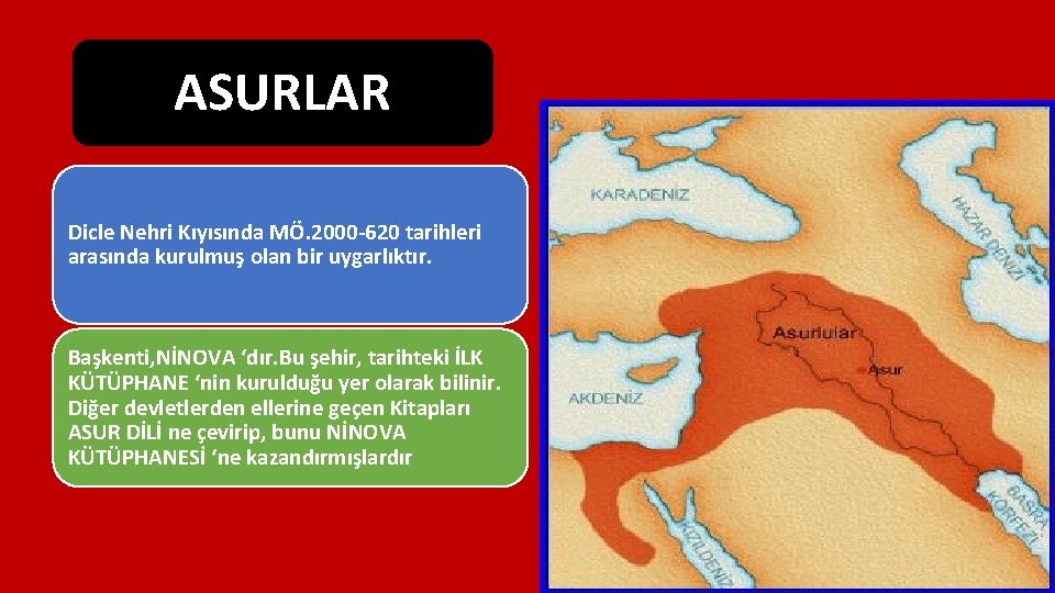 ASURLAR Dicle Nehri Kıyısında MÖ. 2000 -620 tarihleri arasında kurulmuş olan bir uygarlıktır. Başkenti,