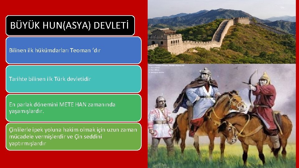 BÜYÜK HUN(ASYA) DEVLETİ Bilinen ilk hükümdarları Teoman ‘dır Tarihte bilinen ilk Türk devletidir En