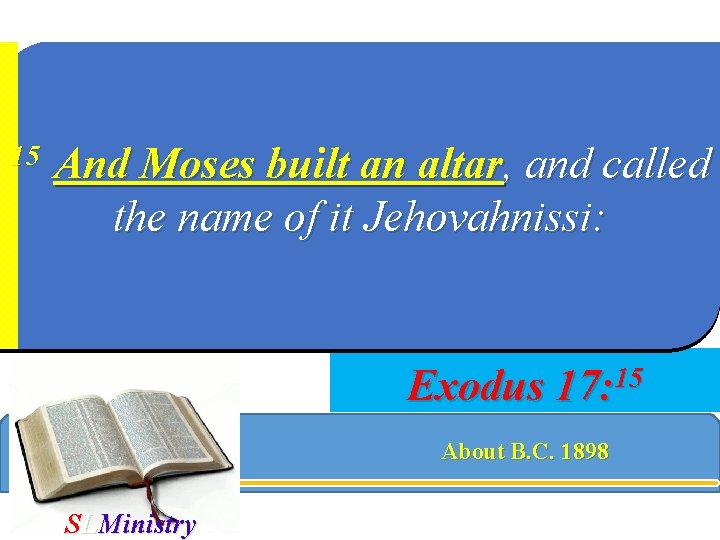 15 And Moses built an altar, and called the name of it Jehovahnissi: Exodus