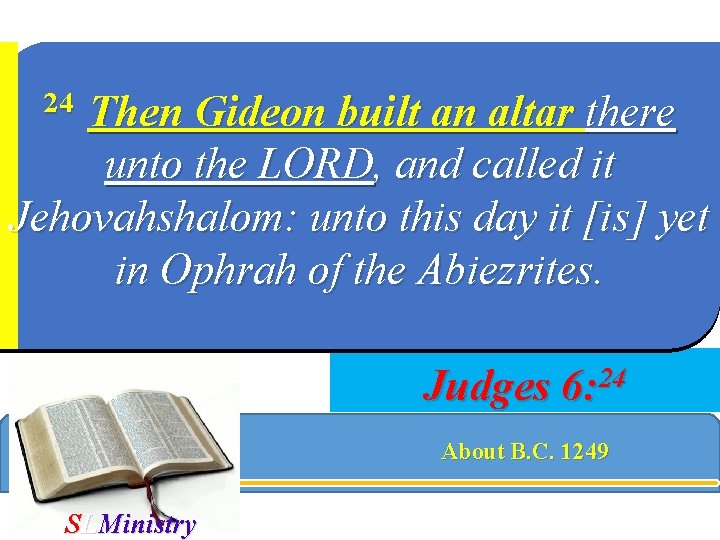 Then Gideon built an altar there unto the LORD, and called it Jehovahshalom: unto