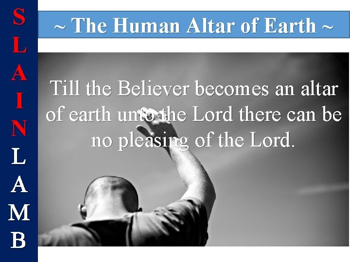 S ~ The Human Altar of Earth ~ L A Till the Believer becomes