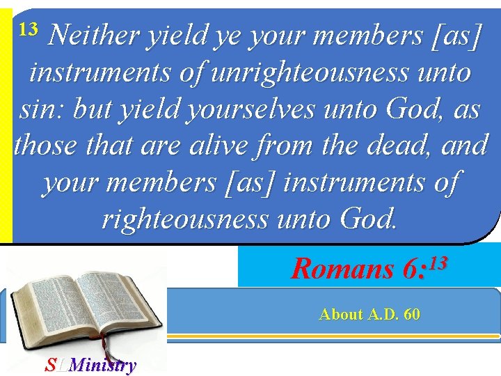 Neither yield ye your members [as] instruments of unrighteousness unto sin: but yield yourselves