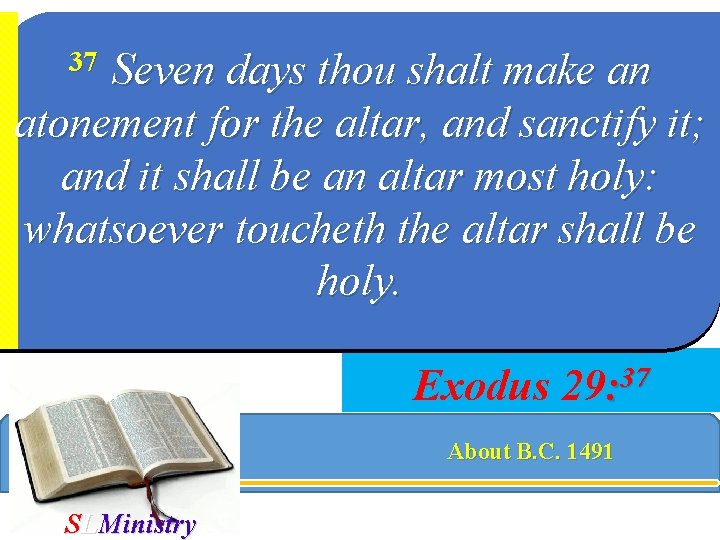 Seven days thou shalt make an atonement for the altar, and sanctify it; and