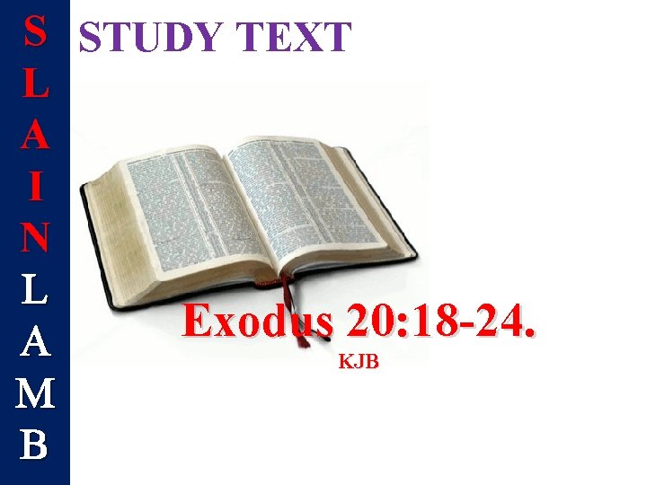 S STUDY TEXT L A I N L Exodus 20: 18 -24. A KJB