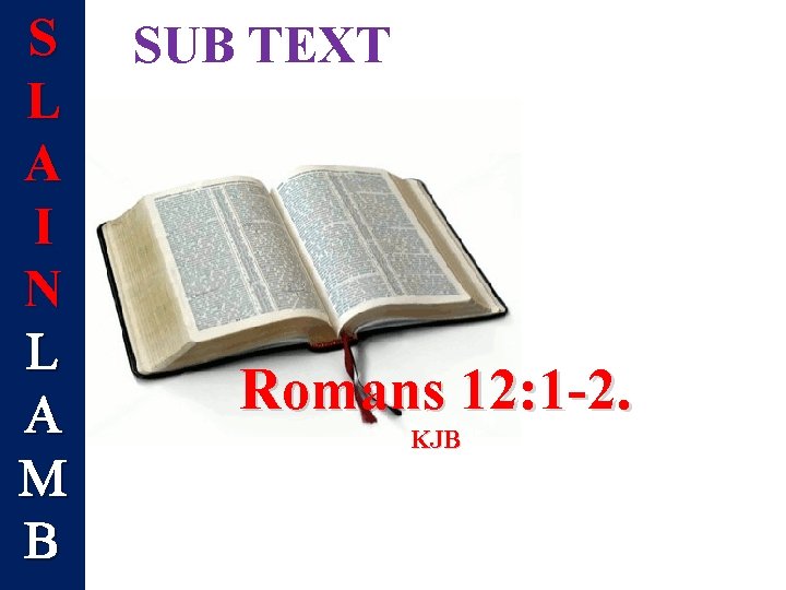 S L A I N L A M B SUB TEXT Romans 12: 1