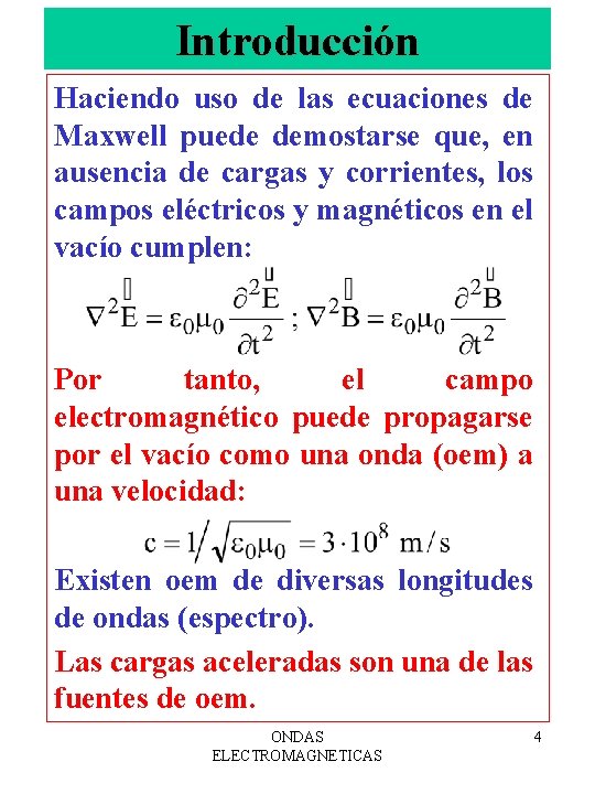 Introducción Haciendo uso de las ecuaciones de Maxwell puede demostarse que, en ausencia de