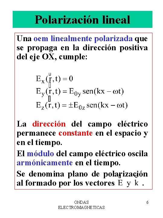 Polarización lineal Una oem linealmente polarizada que se propaga en la dirección positiva del