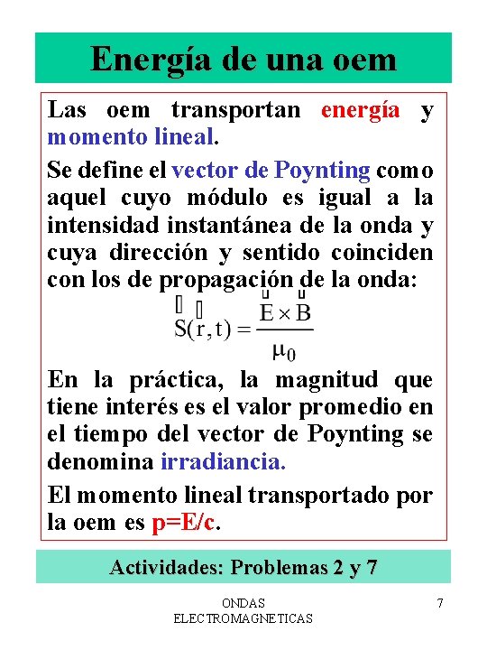 Energía de una oem Las oem transportan energía y momento lineal. Se define el