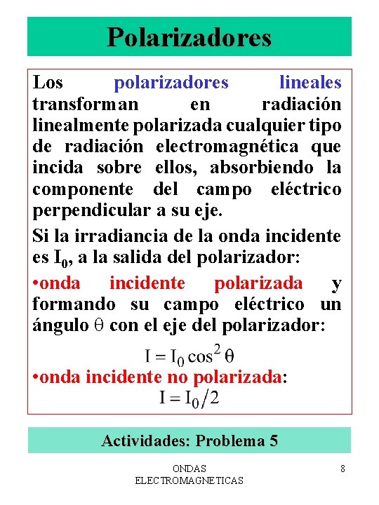 Polarizadores Los polarizadores lineales transforman en radiación linealmente polarizada cualquier tipo de radiación electromagnética