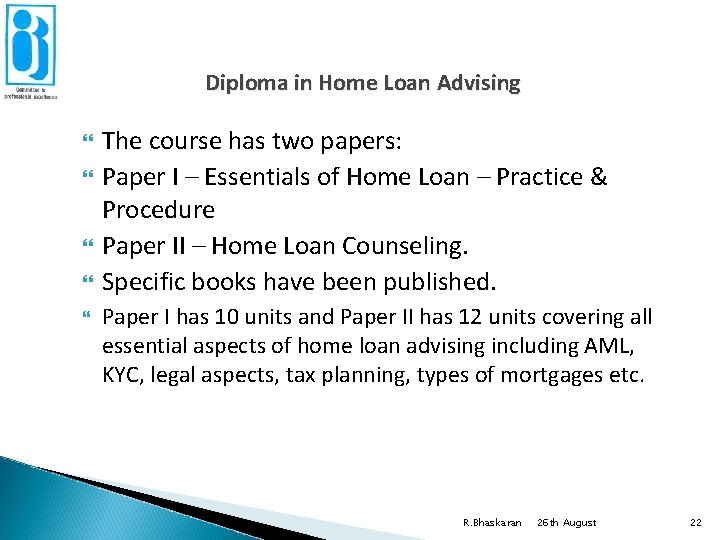 Diploma in Home Loan Advising The course has two papers: Paper I – Essentials