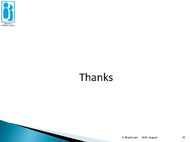 Thanks R. Bhaskaran 26 th August 26 