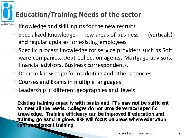 Education/Training Needs of the sector Knowledge and skill inputs for the new recruits Specialized