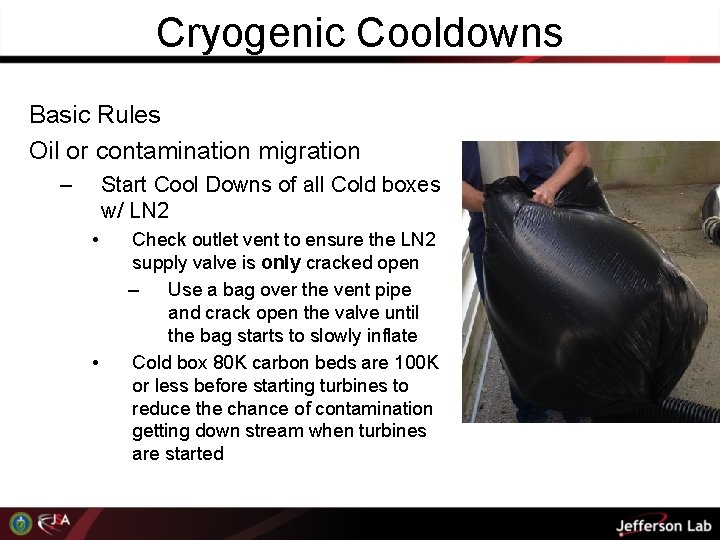 Cryogenic Cooldowns Basic Rules Oil or contamination migration – Start Cool Downs of all