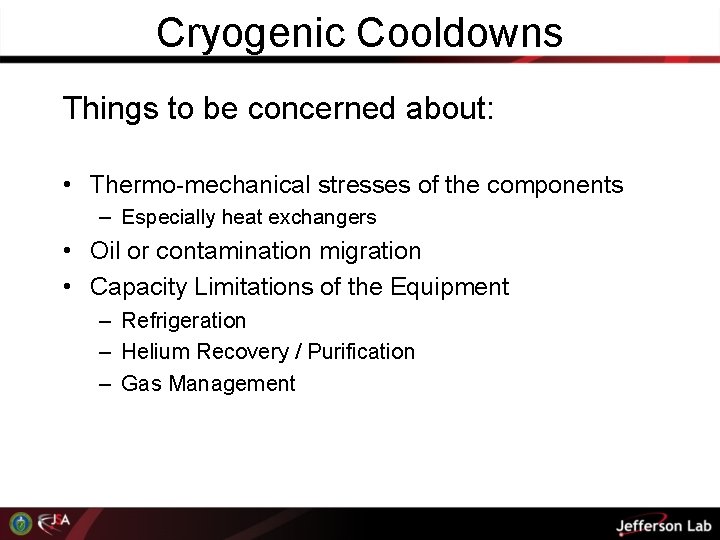 Cryogenic Cooldowns Things to be concerned about: • Thermo-mechanical stresses of the components –