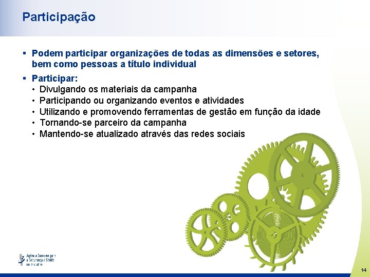 Participação § Podem participar organizações de todas as dimensões e setores, bem como pessoas