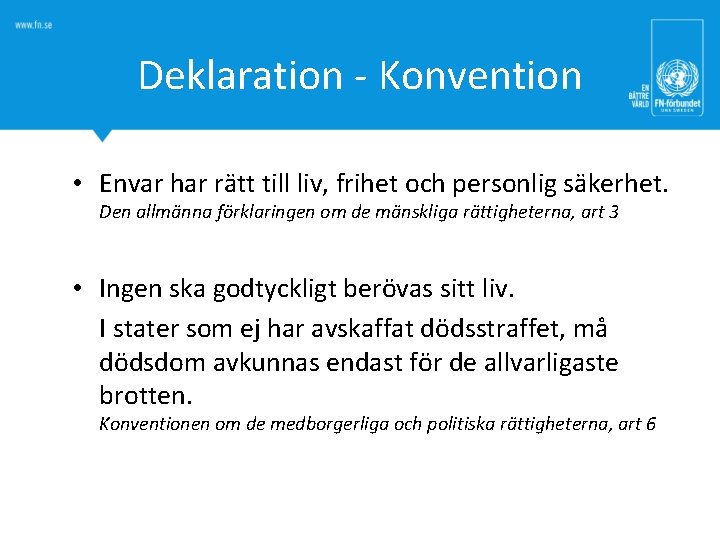 Deklaration - Konvention • Envar har rätt till liv, frihet och personlig säkerhet. Den