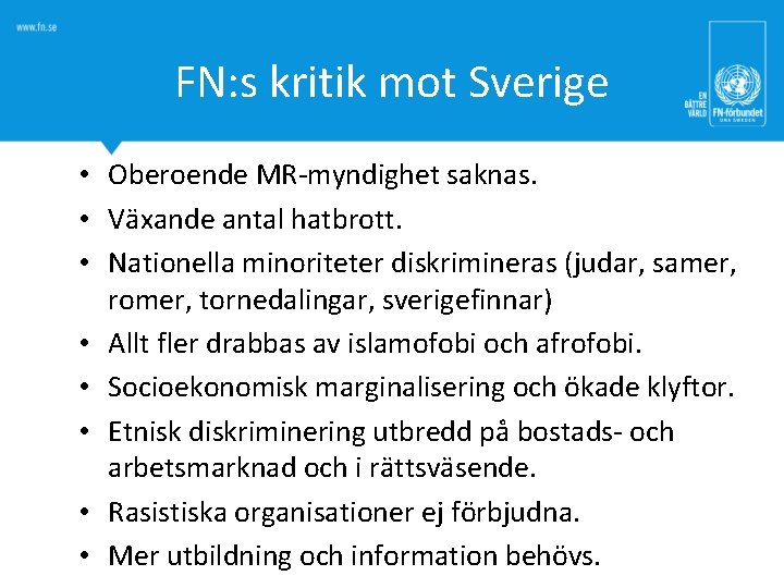 FN: s kritik mot Sverige • Oberoende MR-myndighet saknas. • Växande antal hatbrott. •