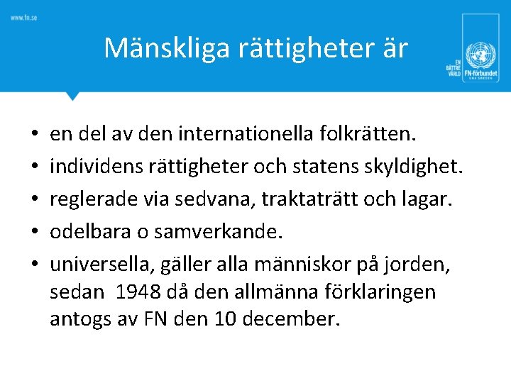 Mänskliga rättigheter är • • • en del av den internationella folkrätten. individens rättigheter