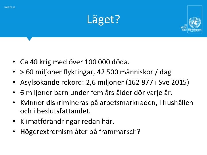 Läget? Ca 40 krig med över 100 000 döda. > 60 miljoner flyktingar, 42