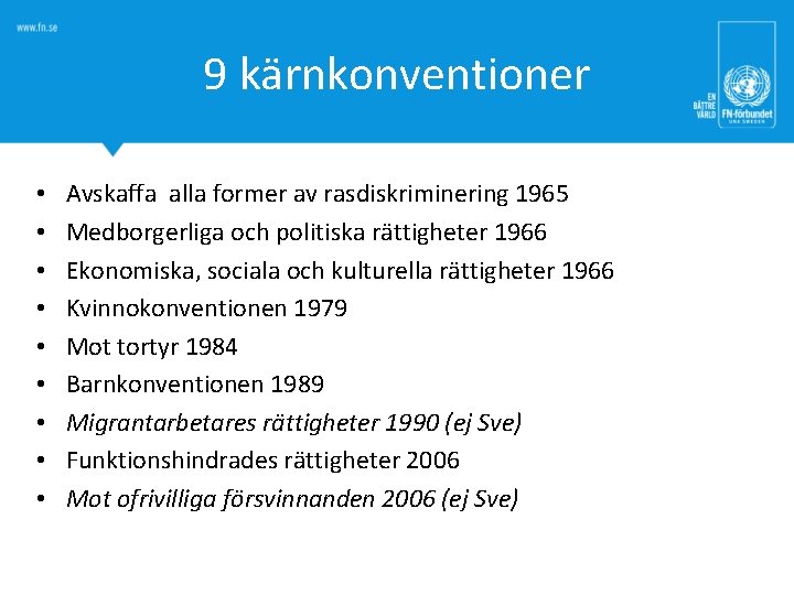 9 kärnkonventioner • • • Avskaffa alla former av rasdiskriminering 1965 Medborgerliga och politiska