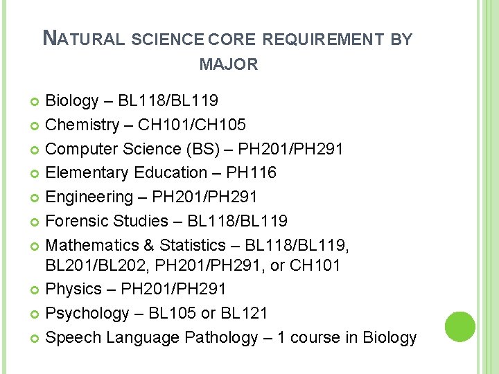 NATURAL SCIENCE CORE REQUIREMENT BY MAJOR Biology – BL 118/BL 119 Chemistry – CH