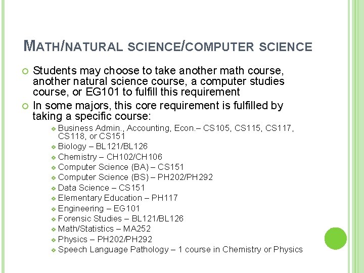 MATH/NATURAL SCIENCE/COMPUTER SCIENCE Students may choose to take another math course, another natural science