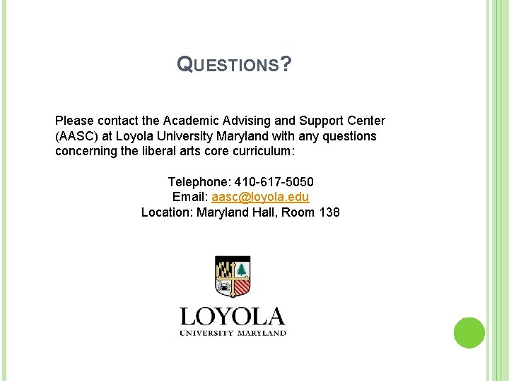 QUESTIONS? Please contact the Academic Advising and Support Center (AASC) at Loyola University Maryland