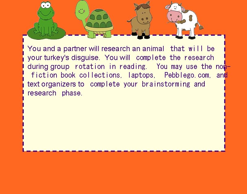 You and a partner will research an animal that will be your turkey's disguise.