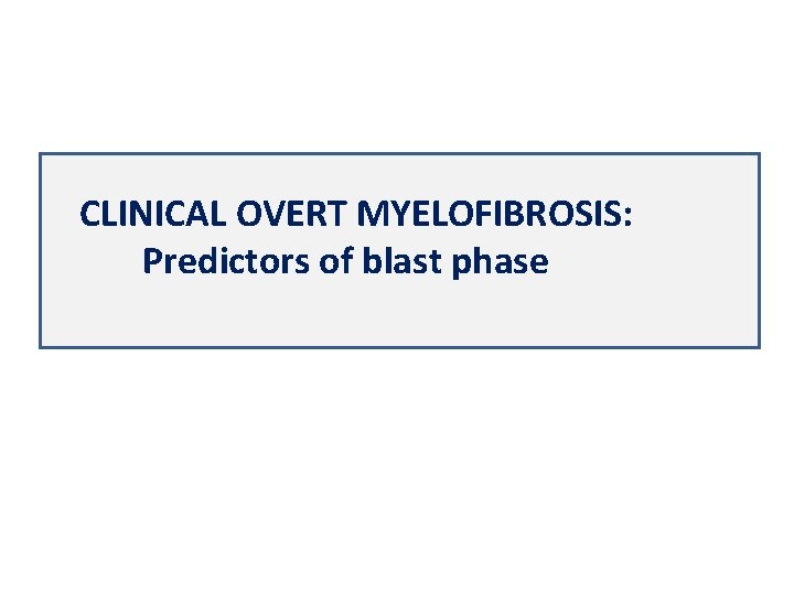 CLINICAL OVERT MYELOFIBROSIS: Predictors of blast phase 
