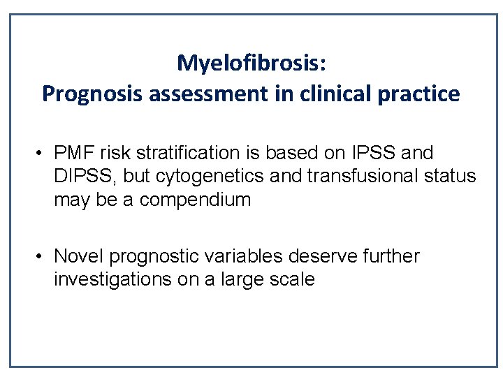 Myelofibrosis: Prognosis assessment in clinical practice • PMF risk stratification is based on IPSS