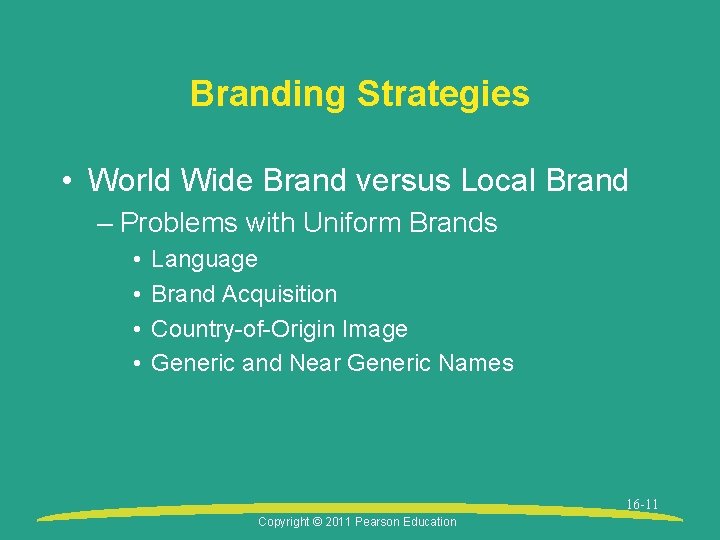 Branding Strategies • World Wide Brand versus Local Brand – Problems with Uniform Brands