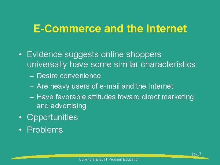 E-Commerce and the Internet • Evidence suggests online shoppers universally have some similar characteristics: