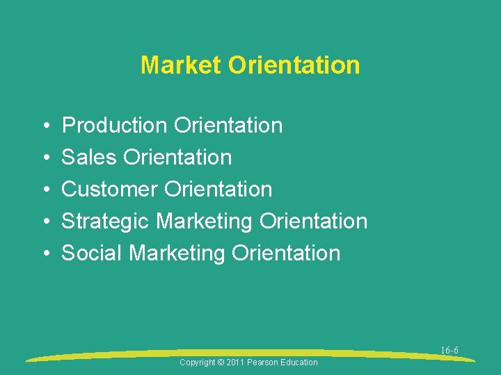 Market Orientation • • • Production Orientation Sales Orientation Customer Orientation Strategic Marketing Orientation