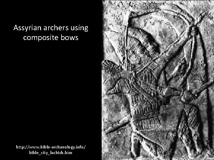 Assyrian archers using composite bows http: //www. bible-archaeology. info/ bible_city_lachish. htm 