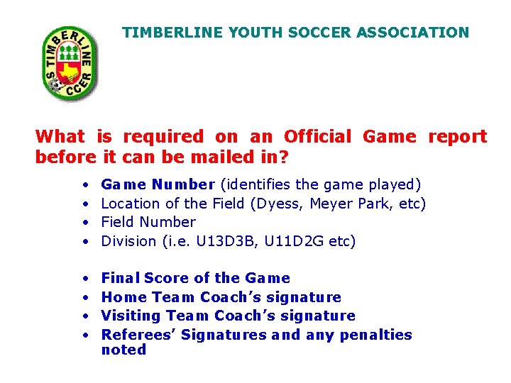 TIMBERLINE YOUTH SOCCER ASSOCIATION What is required on an Official Game report before it