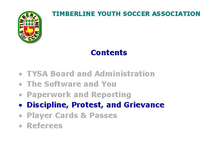 TIMBERLINE YOUTH SOCCER ASSOCIATION Contents • • • TYSA Board and Administration The Software