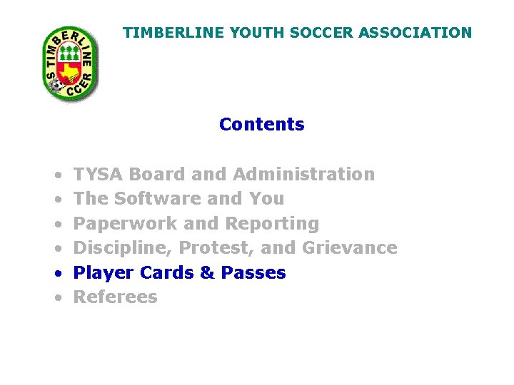 TIMBERLINE YOUTH SOCCER ASSOCIATION Contents • • • TYSA Board and Administration The Software