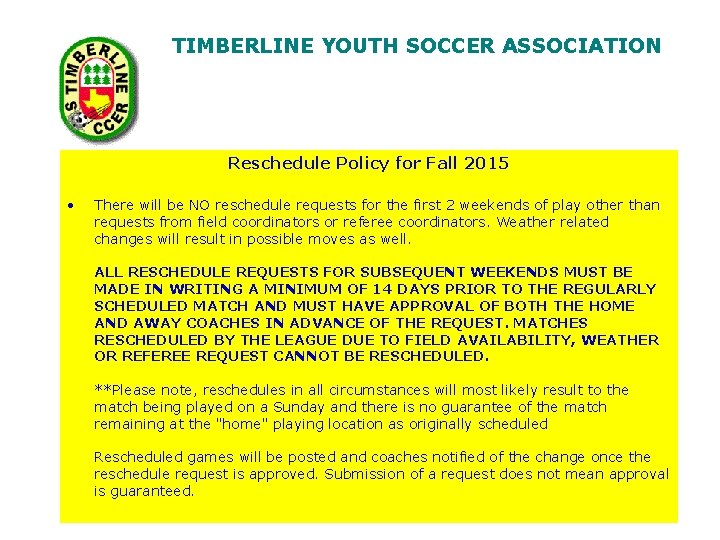TIMBERLINE YOUTH SOCCER ASSOCIATION Reschedule Policy for Fall 2015 • There will be NO