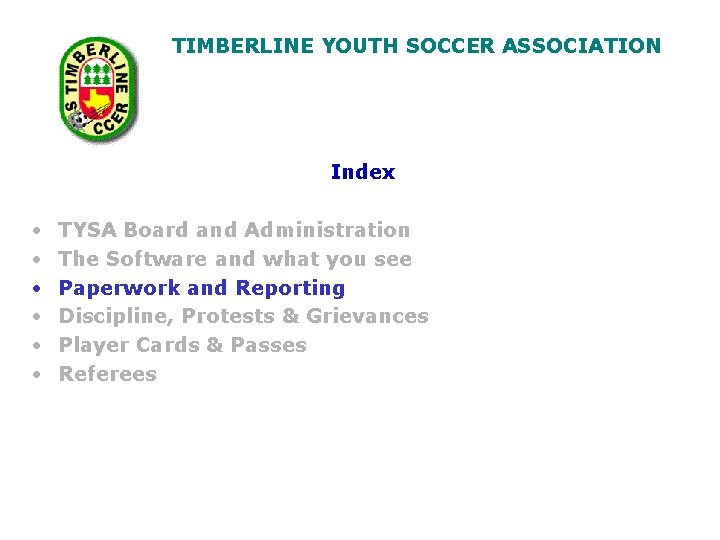 TIMBERLINE YOUTH SOCCER ASSOCIATION Index • • • TYSA Board and Administration The Software