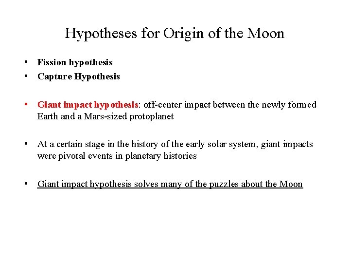 Hypotheses for Origin of the Moon • Fission hypothesis • Capture Hypothesis • Giant