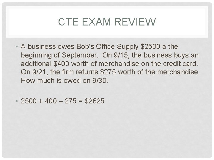 CTE EXAM REVIEW • A business owes Bob’s Office Supply $2500 a the beginning