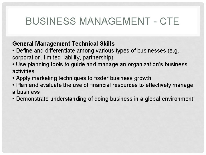 BUSINESS MANAGEMENT - CTE General Management Technical Skills • Define and differentiate among various