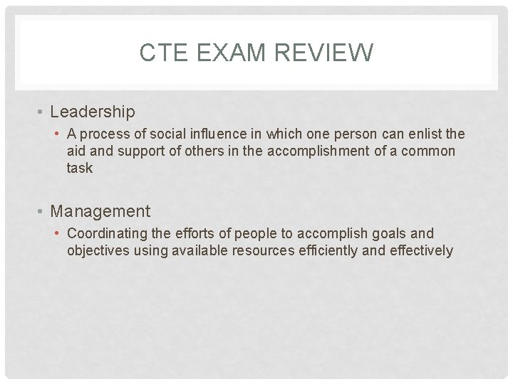 CTE EXAM REVIEW • Leadership • A process of social influence in which one