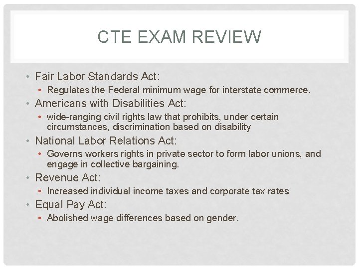 CTE EXAM REVIEW • Fair Labor Standards Act: • Regulates the Federal minimum wage