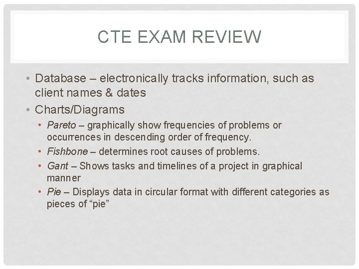 CTE EXAM REVIEW • Database – electronically tracks information, such as client names &