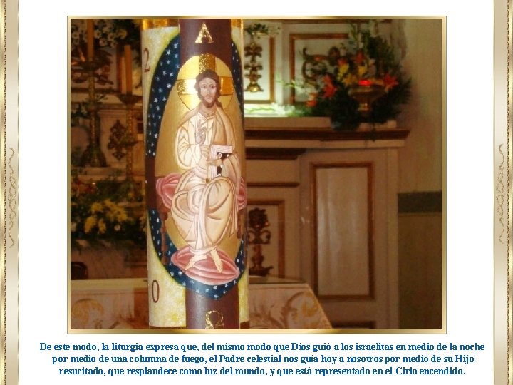 De este modo, la liturgia expresa que, del mismo modo que Dios guió a