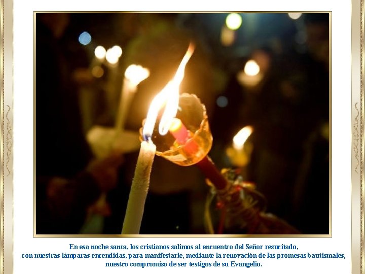 En esa noche santa, los cristianos salimos al encuentro del Señor resucitado, con nuestras