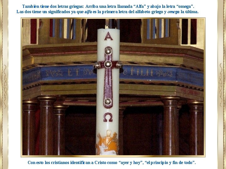 También tiene dos letras griegas: Arriba una letra llamada “Alfa” y abajo la letra