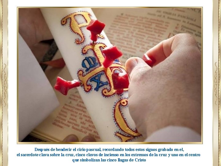 Después de bendecir el cirio pascual, recordando todos estos signos grabado en el, el