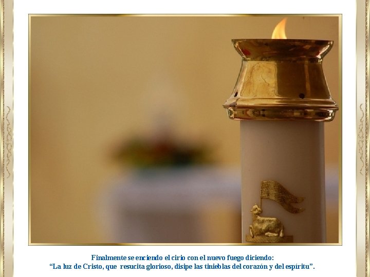 Finalmente se enciendo el cirio con el nuevo fuego diciendo: “La luz de Cristo,